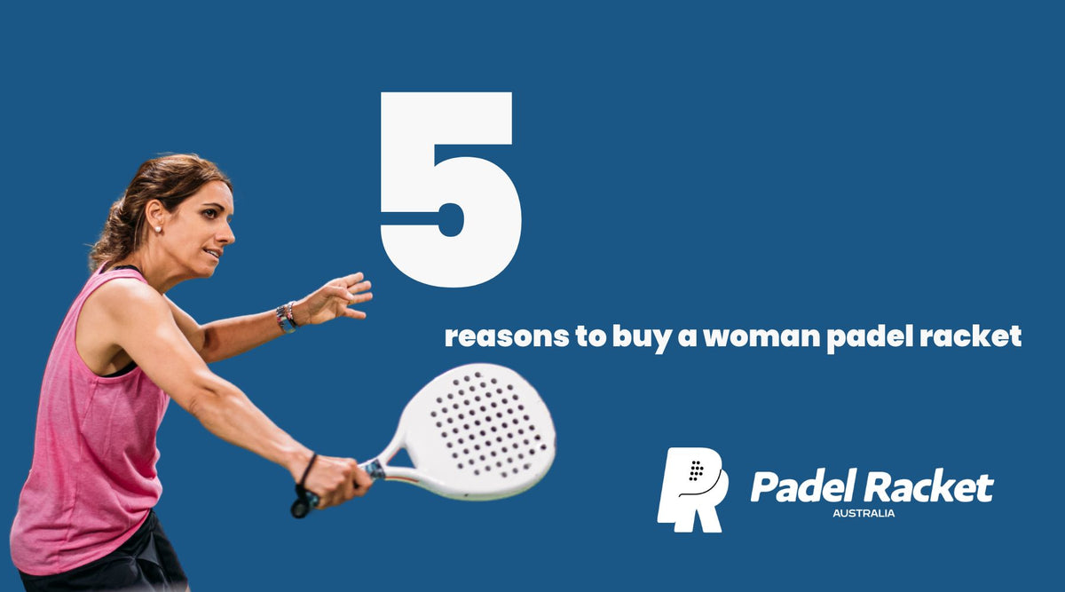5 เหตุผลหลักที่คุณต้องลงทุนซื้อไม้พาเดลสำหรับผู้หญิง – Padel Racket