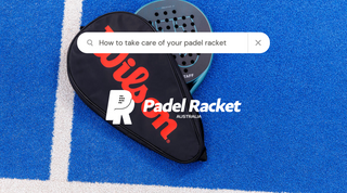 How Do You Take Care of Your Padel Racket?